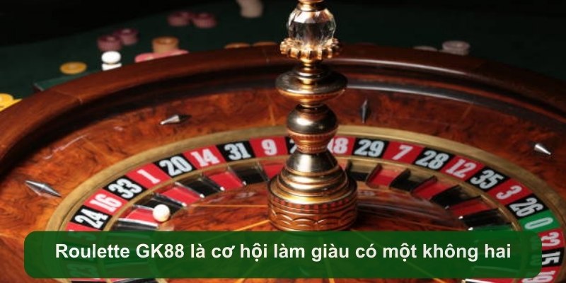 roulette-gk88-la-co-hoi-lam-giau-co-mot-khong-hai